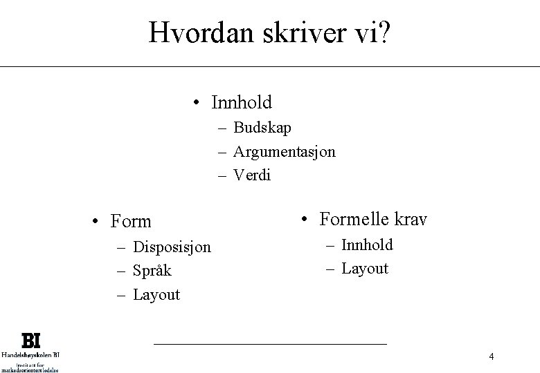 Hvordan skriver vi? • Innhold – Budskap – Argumentasjon – Verdi • Form –