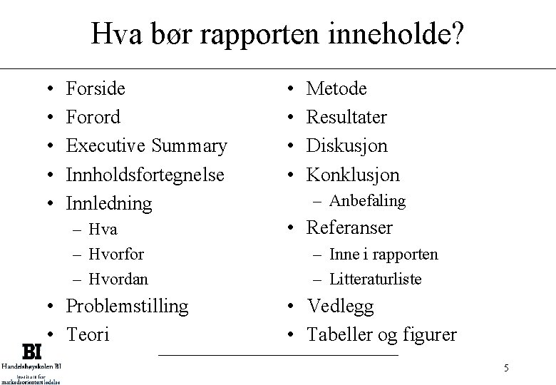 Hva bør rapporten inneholde? • • • Forside Forord Executive Summary Innholdsfortegnelse Innledning –