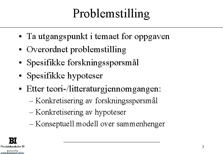 Problemstilling • • • Ta utgangspunkt i temaet for oppgaven Overordnet problemstilling Spesifikke forskningsspørsmål