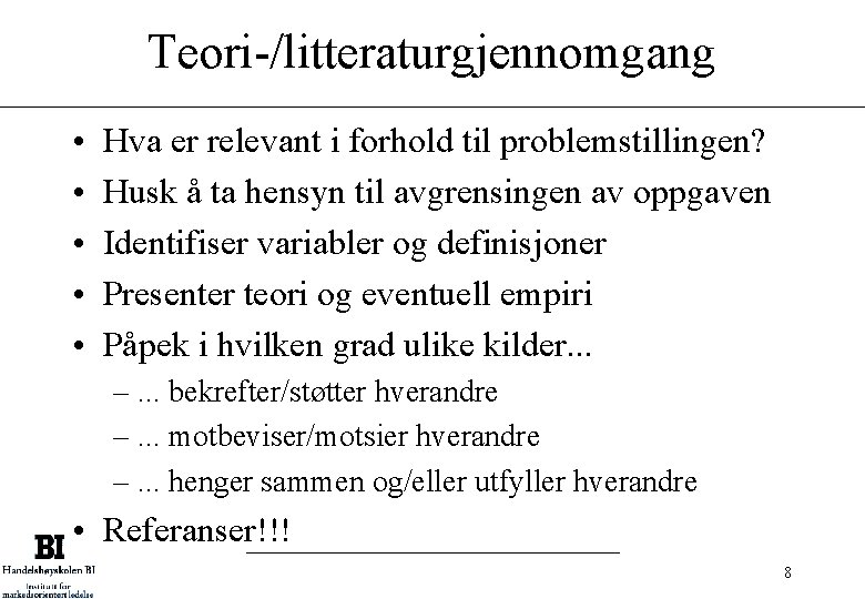 Teori-/litteraturgjennomgang • • • Hva er relevant i forhold til problemstillingen? Husk å ta