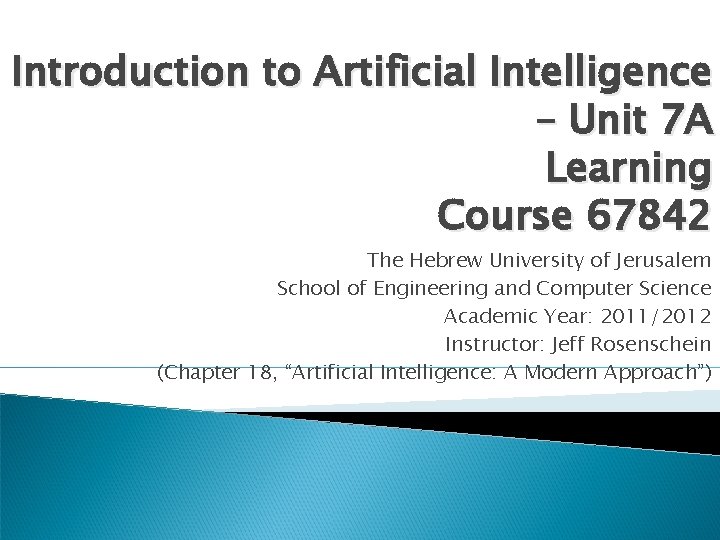 Introduction to Artificial Intelligence – Unit 7 A Learning Course 67842 The Hebrew University