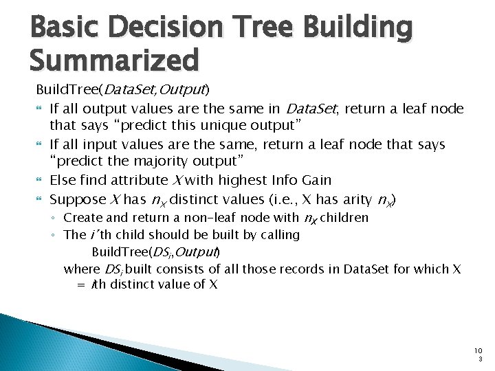 Basic Decision Tree Building Summarized Build. Tree(Data. Set, Output) If all output values are