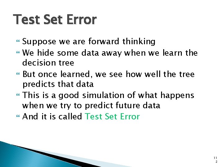 Test Set Error Suppose we are forward thinking We hide some data away when