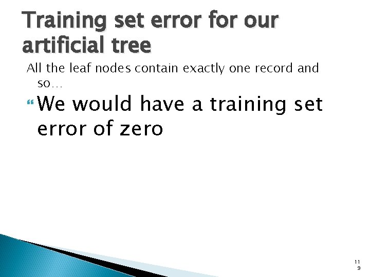 Training set error for our artificial tree All the leaf nodes contain exactly one