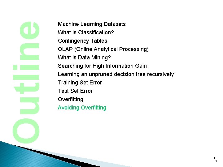 Outline Machine Learning Datasets What is Classification? Contingency Tables OLAP (Online Analytical Processing) What