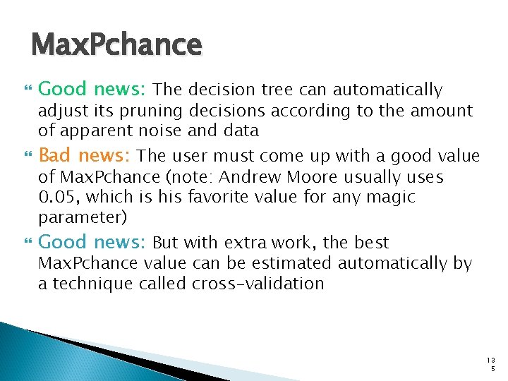 Max. Pchance Good news: The decision tree can automatically adjust its pruning decisions according