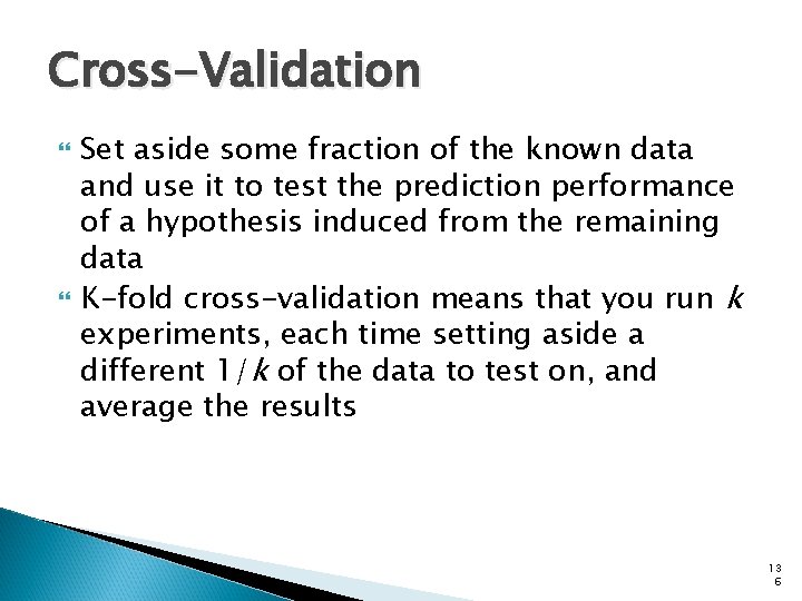 Cross-Validation Set aside some fraction of the known data and use it to test