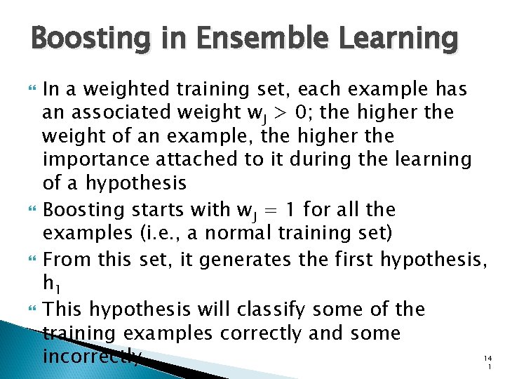 Boosting in Ensemble Learning In a weighted training set, each example has an associated