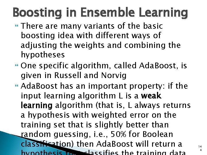 Boosting in Ensemble Learning There are many variants of the basic boosting idea with