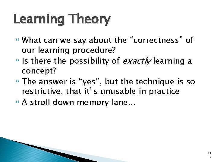 Learning Theory What can we say about the “correctness” of our learning procedure? Is