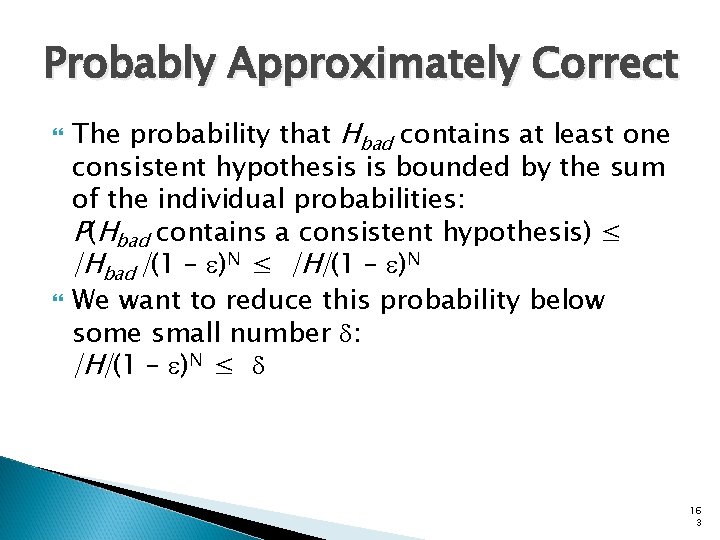 Probably Approximately Correct The probability that Hbad contains at least one consistent hypothesis is