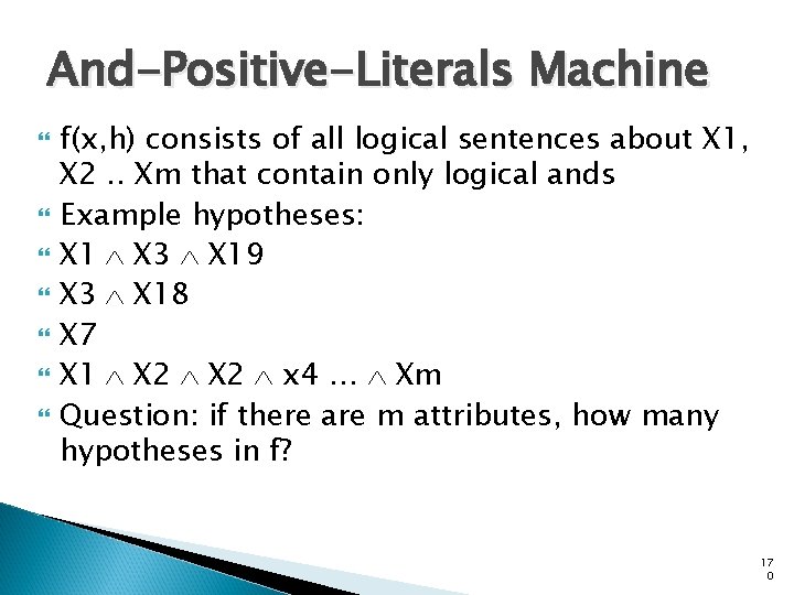 And-Positive-Literals Machine f(x, h) consists of all logical sentences about X 1, X 2.