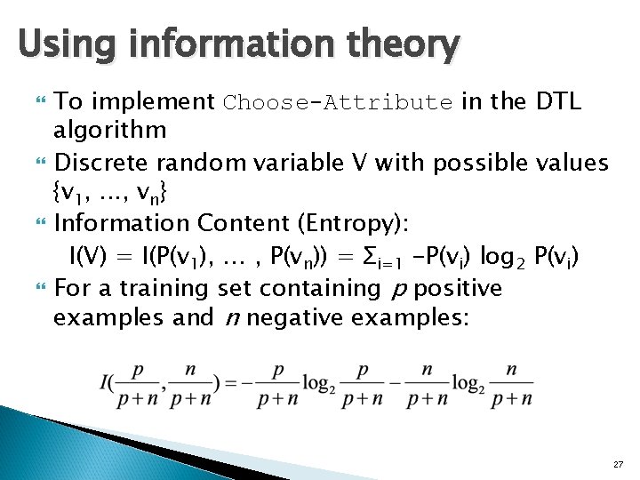 Using information theory To implement Choose-Attribute in the DTL algorithm Discrete random variable V
