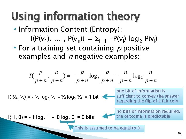 Using information theory Information Content (Entropy): I(P(v 1), … , P(vn)) = Σi=1 -P(vi)