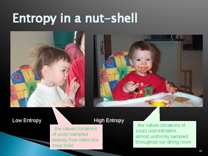 Entropy in a nut-shell Low Entropy High Entropy. . the values (locations of soup)