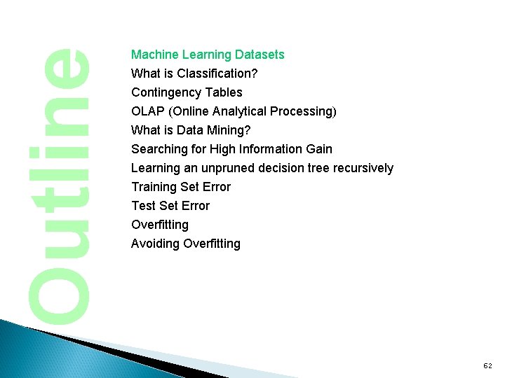 Outline Machine Learning Datasets What is Classification? Contingency Tables OLAP (Online Analytical Processing) What
