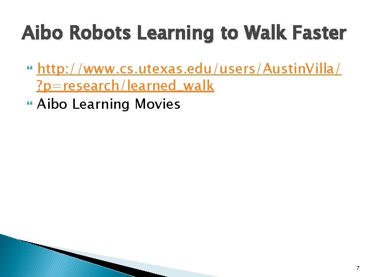 Aibo Robots Learning to Walk Faster http: //www. cs. utexas. edu/users/Austin. Villa/ ? p=research/learned_walk