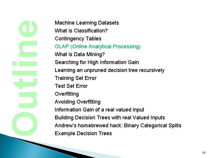 Outline Machine Learning Datasets What is Classification? Contingency Tables OLAP (Online Analytical Processing) What