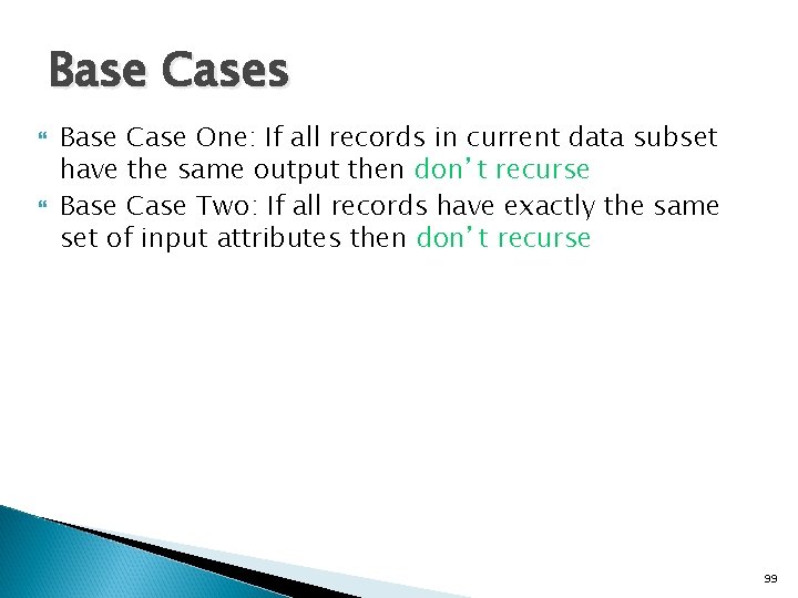 Base Cases Base Case One: If all records in current data subset have the