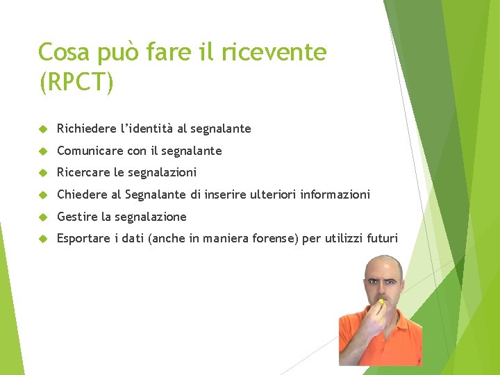 Cosa può fare il ricevente (RPCT) Richiedere l’identità al segnalante Comunicare con il segnalante