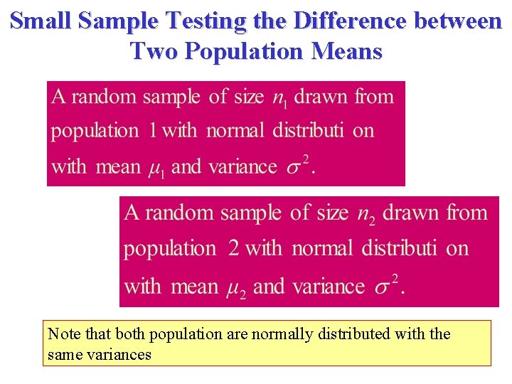 Small Sample Testing the Difference between Two Population Means Note that both population are