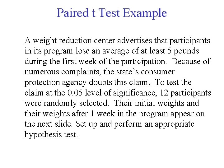 Paired t Test Example A weight reduction center advertises that participants in its program