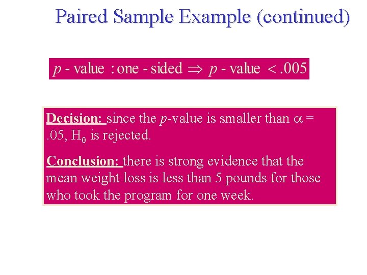 Paired Sample Example (continued) Decision: since the p-value is smaller than = . 05,