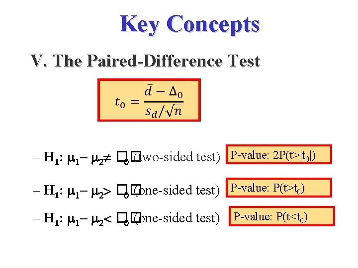 Key Concepts V. The Paired-Difference Test P-value: 2 P(t>|t 0|) – H 1: m