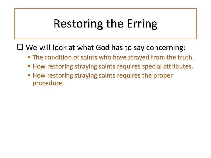 Restoring the Erring q We will look at what God has to say concerning: