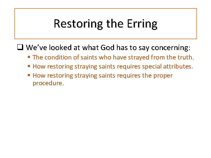 Restoring the Erring q We’ve looked at what God has to say concerning: §