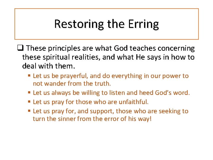 Restoring the Erring q These principles are what God teaches concerning these spiritual realities,