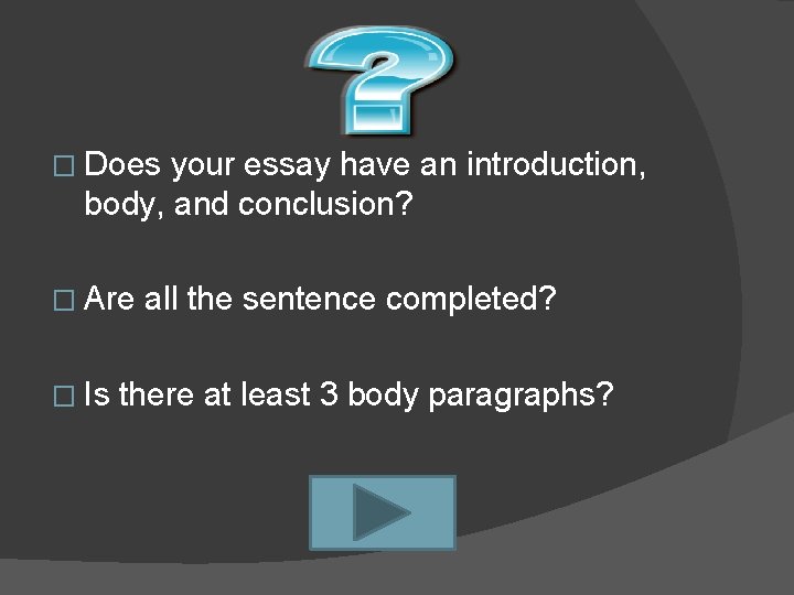 � Does your essay have an introduction, body, and conclusion? � Are � Is