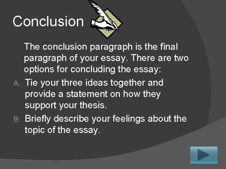 Conclusion The conclusion paragraph is the final paragraph of your essay. There are two