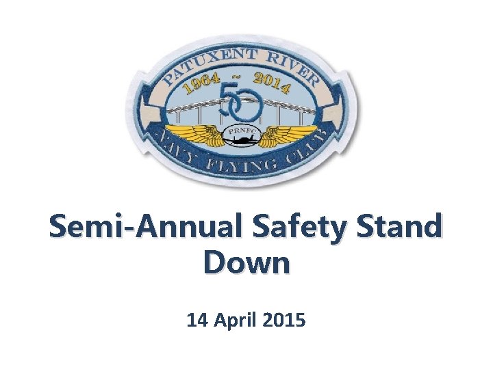 Semi-Annual Safety Stand Down 14 April 2015 