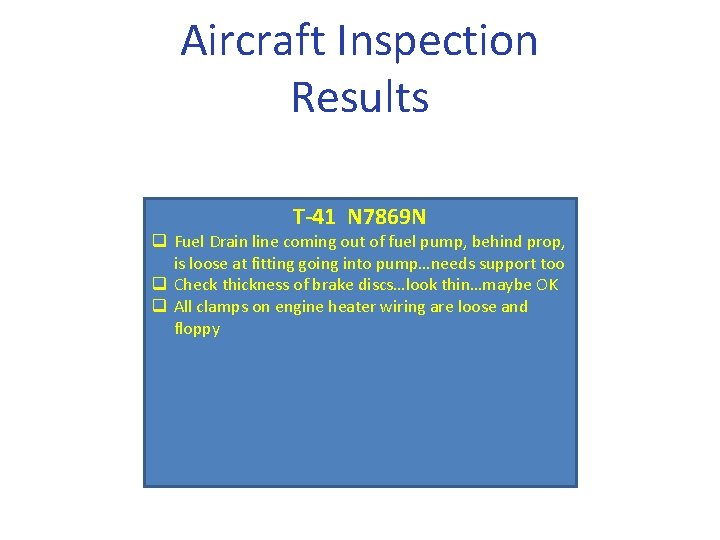 Aircraft Inspection Results T-41 N 7869 N q Fuel Drain line coming out of