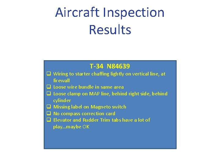 Aircraft Inspection Results T-34 N 84639 q Wiring to starter chaffing lightly on vertical