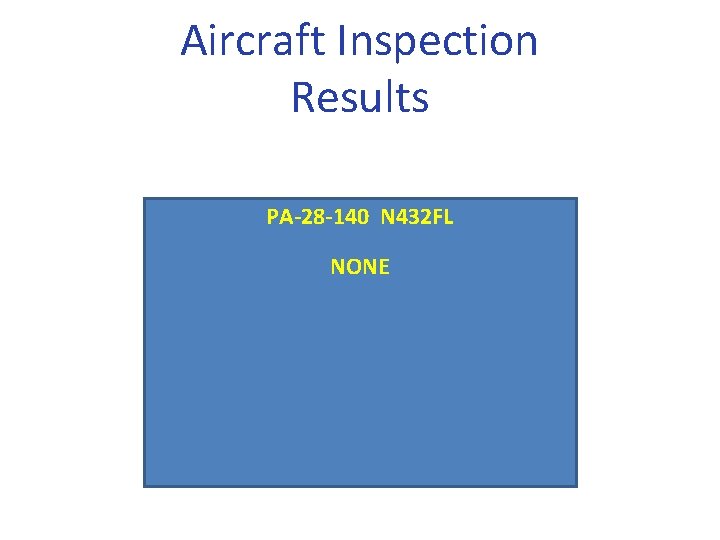 Aircraft Inspection Results PA-28 -140 N 432 FL NONE 