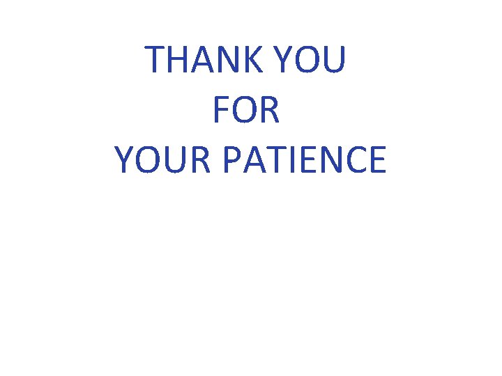 THANK YOU FOR YOUR PATIENCE 