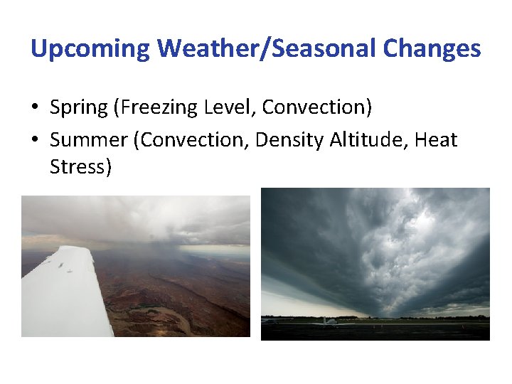 Upcoming Weather/Seasonal Changes • Spring (Freezing Level, Convection) • Summer (Convection, Density Altitude, Heat
