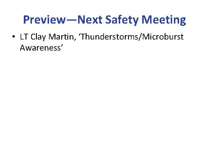 Preview—Next Safety Meeting • LT Clay Martin, ‘Thunderstorms/Microburst Awareness’ 