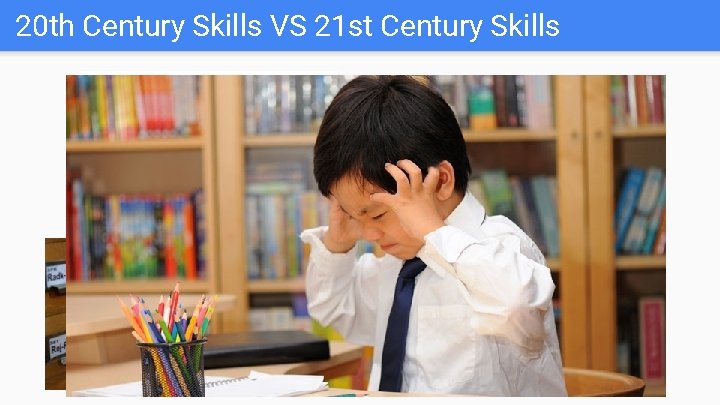 20 th Century Skills VS 21 st Century Skills 