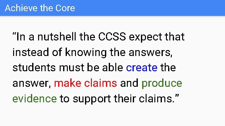 Achieve the Core “In a nutshell the CCSS expect that instead of knowing the