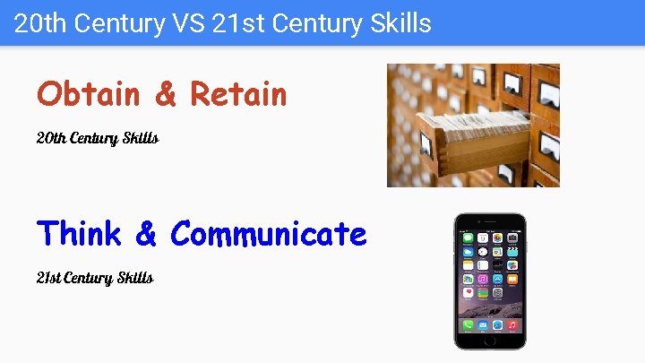 20 th Century VS 21 st Century Skills Obtain & Retain 20 th Century