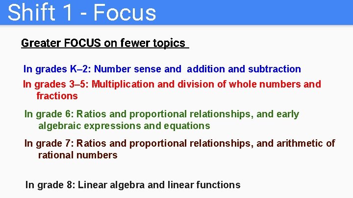 Shift 1 - Focus Greater FOCUS on fewer topics In grades K– 2: Number