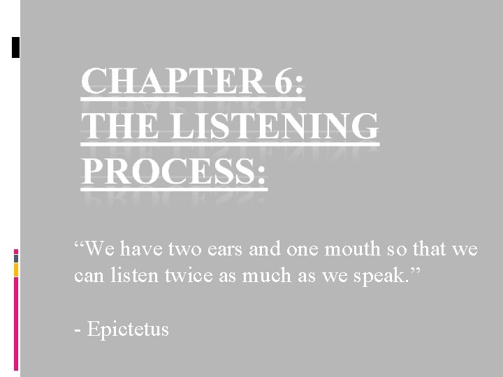 “We have two ears and one mouth so that we can listen twice as