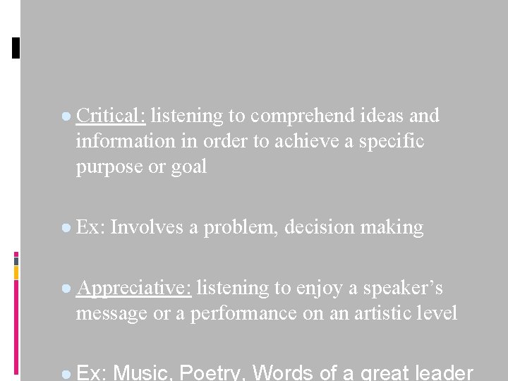 ● Critical: listening to comprehend ideas and information in order to achieve a specific