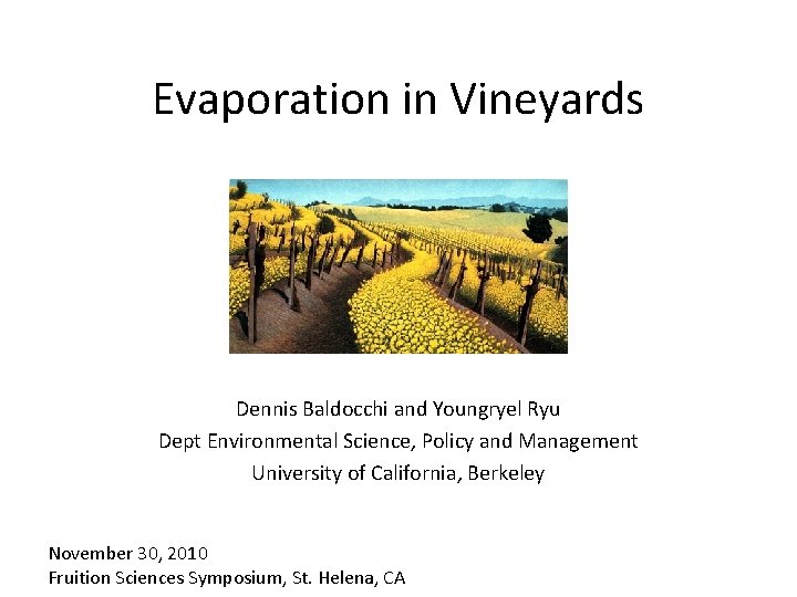 Evaporation in Vineyards Dennis Baldocchi and Youngryel Ryu Dept Environmental Science, Policy and Management