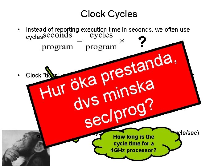 Clock Cycles • Instead of reporting execution time in seconds, we often use cycles Clock Cycles • Instead of reporting execution time in seconds, we often use cycles