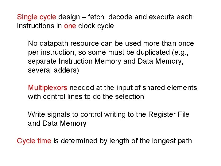 Single cycle design – fetch, decode and execute each instructions in one clock cycle Single cycle design – fetch, decode and execute each instructions in one clock cycle