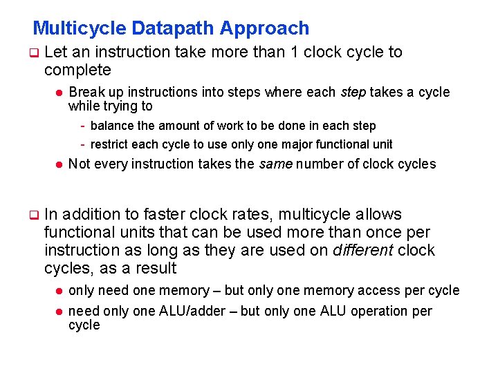 Multicycle Datapath Approach q Let an instruction take more than 1 clock cycle to Multicycle Datapath Approach q Let an instruction take more than 1 clock cycle to